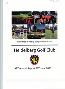 Booklet - Annual Report, Heidelberg Golf Club, Heidelberg Golf Club [Lower Plenty]: 93rd Annual Report, 30 June 2021: Resilience is one of our great assets, 30/06/2021