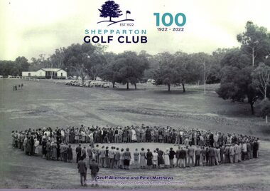 Book, Geoff Allemand et al, Shepparton Golf Club 100: 1922-2022, 2022