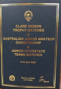 Booklet, Australian Golf Union, Clare Higson Trophy matches & Australian Junior Amateur Championship, & Junior Interstate teams matches. Barwon Heads, Victoria, 5-15 April 2005, 2005