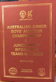 Booklet, Golf Australia, Australian Junior Boys' Amateur Championship, & Junior Boys' Interstate teams matches. Toowoomba, Queensland, 6-14 April 2006, 2006