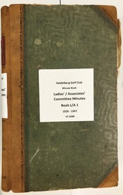 Administrative record - Minute Book, Heidelberg Golf Club, Ladies'/Associates' Committee Minutes: Book L/A 1: 1928-1947, 1928-1947