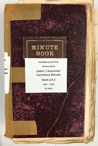 Administrative record - Minute Book, Heidelberg Golf Club, Ladies'/Associates' Committee Minutes: Book L/A 1: 1947-1955, 1947-1955