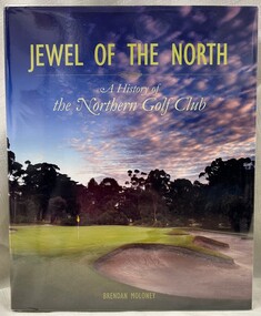 Book, Playright Publishing, Jewel of the North: a history of the Northern Golf Club, 2014