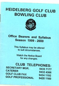 Booklet - Program, Heidelberg Golf Club Bowling Club, Heidelberg Golf Club Bowling Club: Office bearers and syllabus: Season 1999-2000, 1999