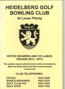 Booklet - Program, Heidelberg Golf Club Bowling Club, Heidelberg Golf Club Bowling Club: Office bearers and syllabus: Season 2012-2013, 2012