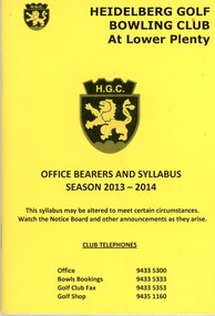 Booklet - Program, Heidelberg Golf Club Bowling Club, Heidelberg Golf Club Bowling Club: Office bearers and syllabus: Season 2013-2014, 2013