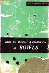 Book, R. H. Hensell and Sons, How to become a champion at Bowls / by R. T. Harrison, 1965