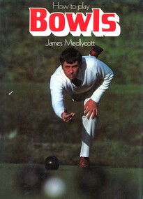 Book, James Medlycott, How to play bowls / by James Medlycott, 1980