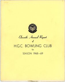 Booklet - Annual Report, Heidelberg Golf Club Bowling Club, Heidelberg Golf Club Bowling Club: Eleventh Annual Report of H.G.C. Bowling Club for season 1968-69, 23/04/1969