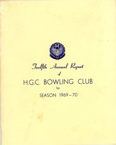 Booklet - Annual Report, Heidelberg Golf Club Bowling Club, Heidelberg Golf Club Bowling Club: Twelfth Annual Report of H.G.C. Bowling Club for season 1969-70, 29/04/1970