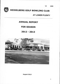 Booklet - Annual Report, Heidelberg Golf Club Bowling Club, Heidelberg Golf Bowling Club: Annual Report for season 2012-2013, August 2013