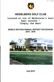 Booklet - Annual Report, Heidelberg Golf Club Bowling Club, Heidelberg Golf Bowling Club: Annual Report for season 2015-2016, July 2016