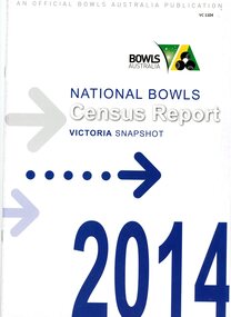 Booklet - Report, Bowls Australia, Bowls Australia: National bowls census report. Victoria snapshot 2014, 2014