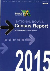 Booklet - Report, Bowls Australia, Bowls Australia: National bowls census report. Victorian snapshot 2015, 2015