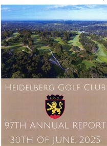 Booklet - Annual Report, Heidelberg Golf Club, Heidelberg Golf Club [Lower Plenty]: 97th Annual Report, 30 June 2025, 30/06/2025