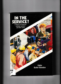 Book, Hyland House, In the service?  A history of Victorian railways workers and their union, 1991