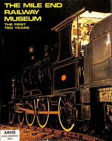 Book, Australian Railway Historical Society (S.A. Division) Inc, The Mile End Railway Museum - The First Ten Years, 1974