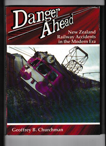 Book, IPL Publishing  Group, Danger ahead : New Zealand railway accidents in the modern era, 1991