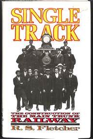 Book, R. S. Fletcher, Single Track - The Construction of the Main Trunk Railway, 1978