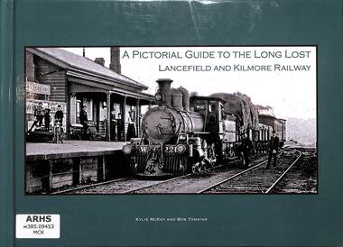 Book, Kylie McKay et al, A Pictorial Guide to the Long Lost Lancefield and Kilmore Railway, 2018