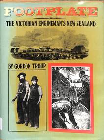 Book, Gordon Troup, Footplate :The Victorian Engineman's New Zealand, 1978