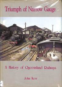 Book, Kerr, John, Triumph of Narrow Gauge - A History of Queensland Railways, 1990