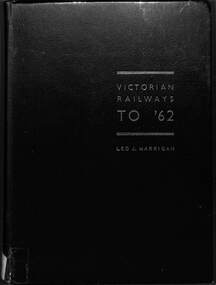 Book, Harrigan, Leo J, Victorian Railways To '62, 1962