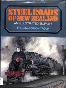 Book, Troup, Gordon, Steel Roads of New Zealand - An Illustrated Survey, 1973