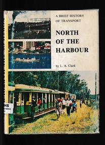Book, Len Clark, North of the harbour: a brief history of transport to and on the North Shore, 1976