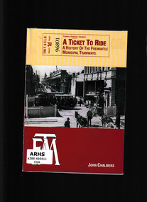 Book, Perth Electric Tramway Society, A ticket to ride : a history of the Fremantle Municipal tramways, 2001