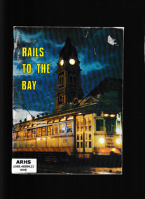 Book, Australian Electric Traction Association, Rails to The Bay : in commemoration of the fortieth anniversary of the reopening of the South Terrace and Glenelg Railway as an electric tramway on December 14, 1929, 1971