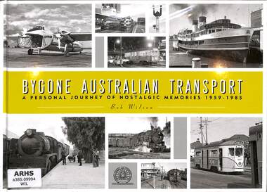 Book, Wilson, Robert, Bygone Australian Transport - A Personal Journey of Nostalgic Memories 1959-1985, 2010