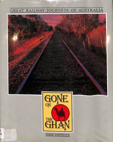 Book, Whitelock, Derek, Great Railway Journeys of Australia - Gone On The Ghan, 1986