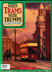 Book, Graham Stewart, When trams were trumps in New Zealand : an illustrated history, 1985