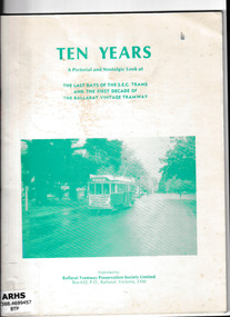 Book, Ballarat Tramway Preservation Society, Ten years: A pictorial and nostalgic look at the last days of the SEC trams and the first decade of the Ballarat vintage tramway, 1981