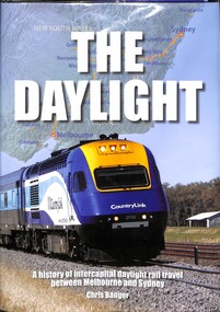 Book, Banger, Chris, The Daylight: A history of the intercapital daylight rail travel between Melbourne and Sydney, 2015