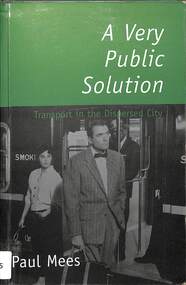 Book, Paul Mees, A very public solution : transport in the dispersed city, 2000