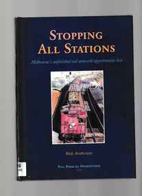 Book, Full Parallel Productions, Stopping all stations : Melbourne's unfinished rail network/opportunities lost, 2010