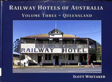 Book, Whitaker, Scott, Railway Hotels of Australia Volume Three - Queensland, 2017