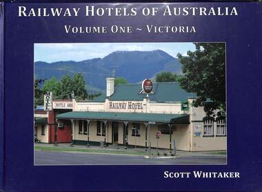 Book, Whitaker, Scott, Railway Hotels of Australia Volume One - Victoria, 2015