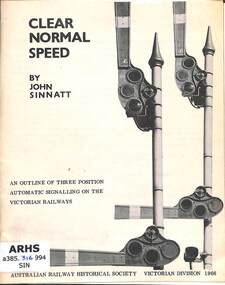 Booklet, Australian Railway Historical Society Victorian Division, Clear Normal Speed: An Outline of Three Position Automatic Signalling on the Victorian Railways, 1966
