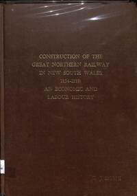 Book, Rowe, Denis, John, Construction of the Great Northern Railway in New South Wales 1854-1889, 1986