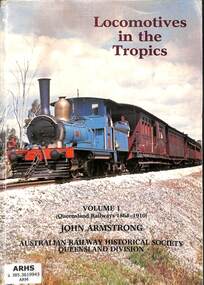 Book, Armstrong, John, Locomotives In The Tropics: Volume 1 (Queensland Railways 1864-1910), 1985
