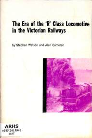 Book, Watson, Stephen et al, The Era of the 'R' class Locomotive in the Victorian Railways, 1972