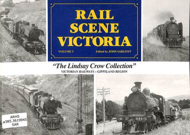 Book, Sargent, John, Rail Scene Victoria The Lindsay Crow Collection: Victorian Railways - Gippsland Region, 1992