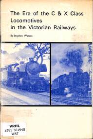 Book, Watson, Stephen E, The Era of the C & X Class Locomotive in the Victorian Railways