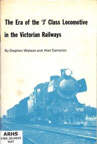 Book, Watson, Stephen E. et al, The Era of the 'J' Class Locomotive in the Victorian Railways
