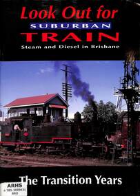Book, Walker, J.N. et al, Look Out for Suburban Train Steam and Diesel in Brisbane: The Transition Years, 1998
