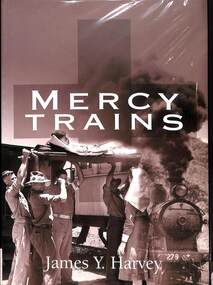 Book, Harvey, James Young, Mercy Trains: Australian Army Ambulance Trains in World War II, 2001