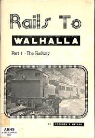 Book, Watson, Stephen E, Rails to Walhalla Part 1 The Railway, 1980